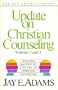 Update on Christian counseling, volumes 1 and 2 ; includes Matters of concern to Christian counselors (The Jay Adams Library)