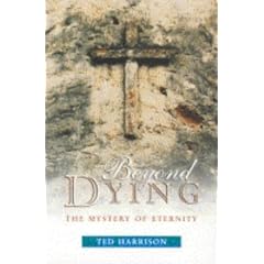 Beyond Dying: The Mystery of Eternity