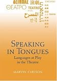 Speaking in Tongues: Languages at Play in the Theatre