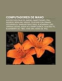 Computadores de mano: Dispositivos Palm OS, Maemo, Smartphones, PDA, Android, Nokia N95, MeeGo, Tel&Atilde;&copy;fono con c&Atilde;&iexcl;mara fotogr&Atilde;&iexcl;fica (Spanish Edition)