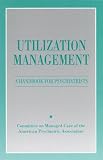 Utilization Management: A Handbook for Psychiatrists