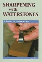 Sharpening With Waterstones: A Perfect Edge in 60 Seconds (Cambium Handbook)