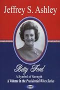 Betty Ford: A Symbol Of Strength (Presidential Wives Series)