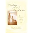 Minding Mom: A Memoir of Caregiving and a few other thoughts by  Paul A. Hebert