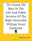 The Grand Old Man Or The Life And Public Services Of The Right Honorable William Ewart Gladstone: 5