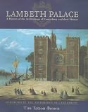 Lambeth Palace: A History of the Archbishops of Canterbury and Their Houses