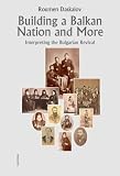 The Making of a Nation in the Balkans: Historiography of the Bulgarian Revival (Ceu Medievalia)