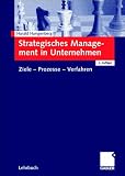 Strategisches Management in Unternehmen. Ziele - Prozesse - Verfahren