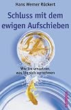 Produkt-Bild: Schluss mit dem ewigen Aufschieben: Wie Sie umsetzen, was Sie sich vornehmen