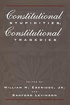 Constitutional Stupidities, Constitutional Tragedies