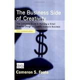 The Business Side of Creativity: The Complete Guide to Running a Small Graphics Design or Communications Business (Third Updated Edition) ~ Cameron S. Foote