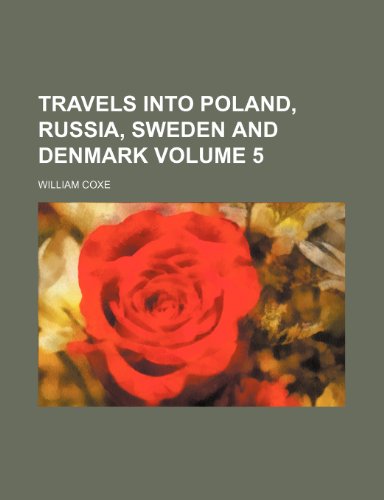 Travels into Poland, Russia, Sweden and Denmark  Volume 5