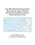 The 2007-2012 World Outlook for Bare Alloyed Copper Wire for Electrical Transmission Made in Plants That Draw Wire
