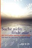 Produkt-Bild: Suche nichts - finde alles!: Wie Ihre tiefste Sehnsucht sich erf&uuml;llt