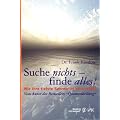 Suche nichts - finde alles!: Wie Ihre tiefste Sehnsucht sich erf�llt