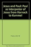 Jesus & Paul : Paul as interpreter of Jesus from Harnack to Kümmel