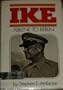 Ike: Abilene to Berlin : The Life of Dwight D. Eisenhower from His Childhood in Abilene, Kansas, Through His Command of the Allied Forces in Europe