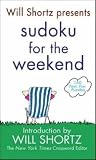 Will Shortz Presents Sudoku for the Weekend: 150 Fast, Fun Puzzles