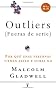 Outliers (Fueras de Serie): Por Que Unas Personas Tienen Exito y Otras No