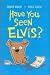 Have You Seen Elvis?