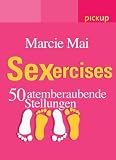 Sexercises: 50 atemberaubende Stellungen - Marcie Mai