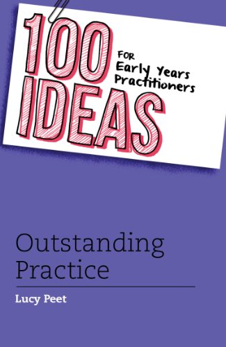 100 Ideas for Early Years Practitioners: Outstanding Practice (100 Ideas for Teachers)