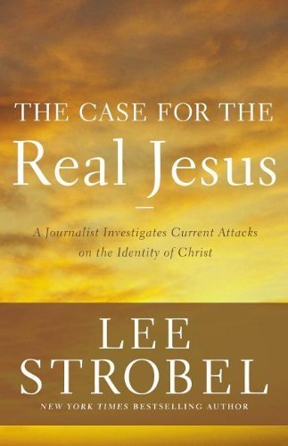 The Case for the Real Jesus: A Journalist Investigates Current Attacks on the Identity of Christ (Case for ... Series) by Strobel, Lee (2014) Paperback
