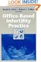 Office-Based Infertility Practice: Practice and Procedures