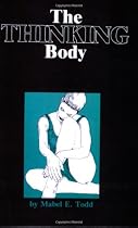 The Thinking Body: Study of the Balancing Forces of Dynamic Man