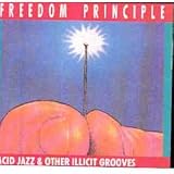 Freedom Principle: Acid Jazz & Other Illicit Grooves