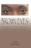 Brown Eyes: A Selection of Creative Expressions by Black and Mixed-race Women