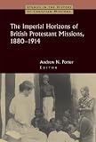 The Imperial Horizons of British Protestant Missions, 1880-1914 (Studies in the History of Christian Missions)