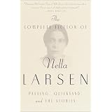 The Complete Fiction of Nella Larsen: Passing, Quicksand, and The Stories