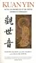 Kuan Yin: Myths and Revelations of the Chinese Goddess of Compassion (Chinese Classics)