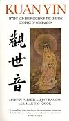 Kuan Yin: Myths and Revelations of the Chinese Goddess of Compassion