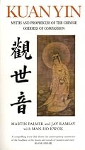 Kuan Yin: Myths and Revelations of the Chinese Goddess of Compassion (Chinese Classics)