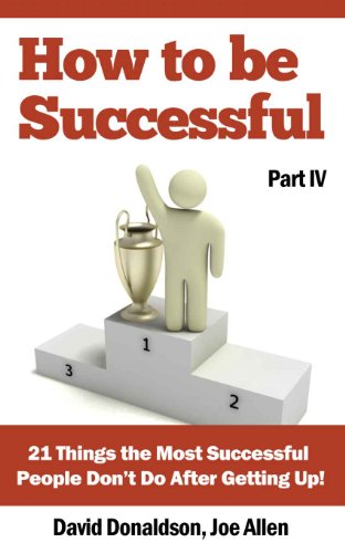 How To Be Successful: 21 Things the Most Successful People Don't Do After Getting Up!