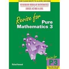 Revise for Pure Mathematics: Pt. 3 (Heinemann Modular Mathematics for Edexcel AS and A Level)