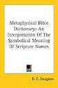 Metaphysical Bible Dictionary: An Interpretation of the Symbolical Meaning of Scripture Names