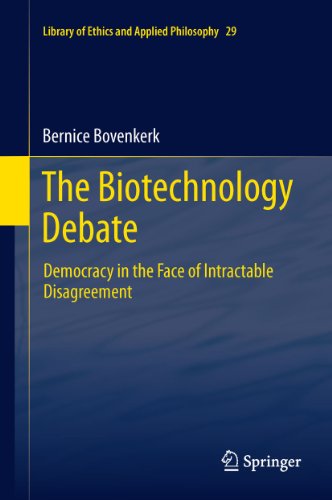The Biotechnology Debate: Democracy in the Face of Intractable Disagreement: 29 (Library of Ethics and Applied Philosophy)