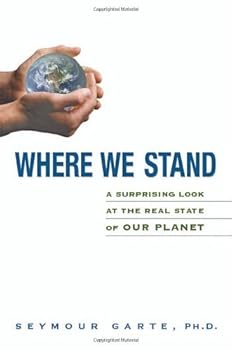 where we stand: a surprising look at the real state of our planet - ph.d. seymour garte