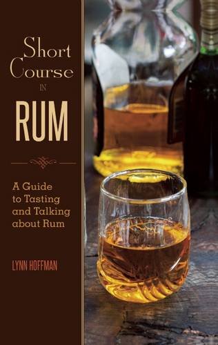 Short Course in Rum: A Guide to Tasting and Talking about Rum, by Lynn Hoffman