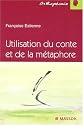 Utilisation du conte et de la metaphore en orthophonie