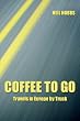 Coffee to Go: Travels in Europe by Truck