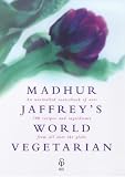 Madhur Jaffrey s World Vegetarian Cookbook