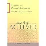 How They Achieved: Stories of Personal Achievement and Business Success