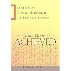 How They Achieved: Stories of Personal Achievement and Business Success