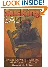 SUCKING SALT: CARIBBEAN WOMEN WRITERS, MIGRATION, AND SURVIVAL