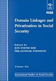 Domain Linkages and Privatization in Social Security (International Studies in Social Security)
