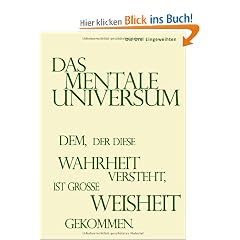 Das mentale Universum: Dem, der diese Wahrheit wirklich versteht,  ist gro�e Weisheit gekommen